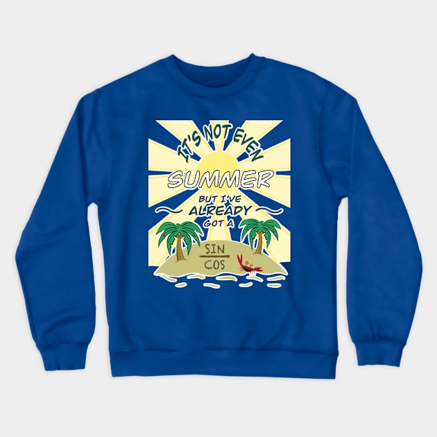 Funny Math Humor, It's Not Even Summer But I've Already Got A Sin / Cos Crewneck Sweatshirt by SubtleSplit